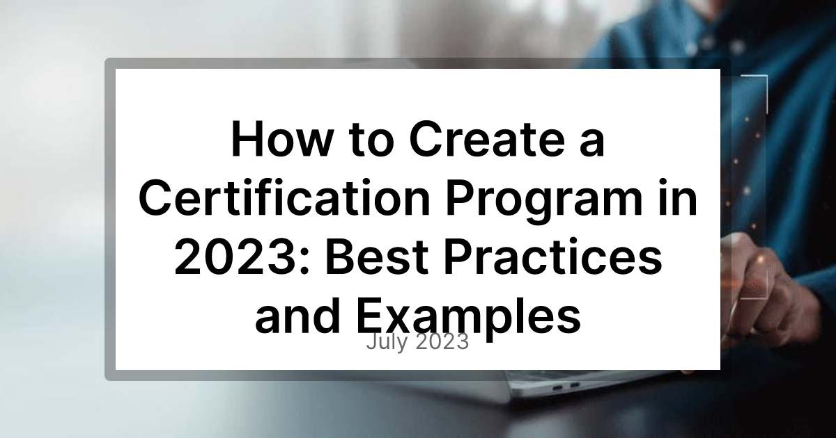 how-to-create-a-certification-program-in-2023-best-practices-and-examples